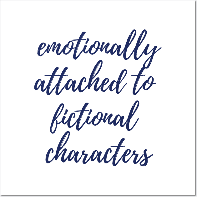 Emotionally Attached to Fictional Characters Wall Art by ryanmcintire1232